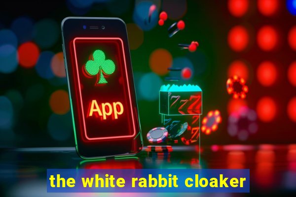 the white rabbit cloaker